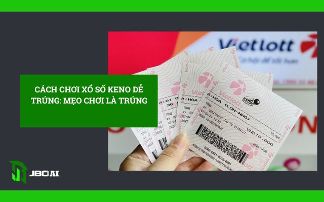 cách chơi xổ số keno dễ trúng