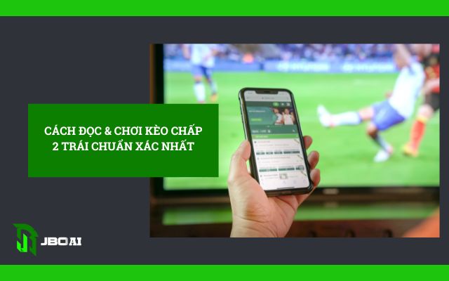 kèo chấp 2 trái