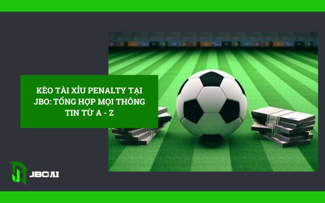 Kèo tài xỉu penalty tại jbo